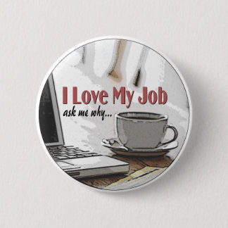 I Love my Job 6 Cm Round Badge