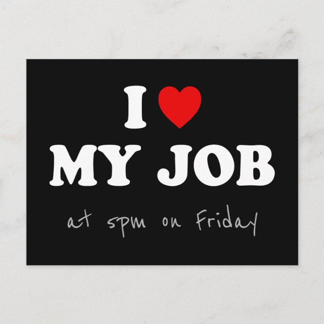 I Love My Job at 5pm on Friday - Office Humour Postcard (Front)