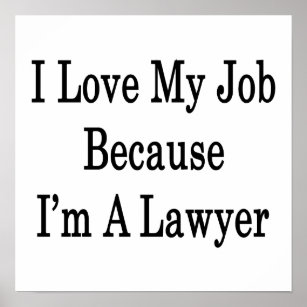 I Love My Job Because I'm A Lawyer Poster