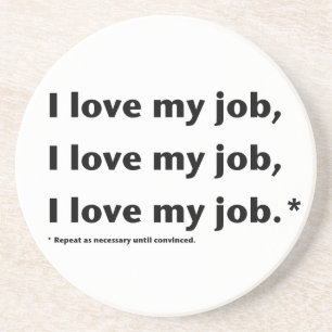 I Love My Job* Coaster