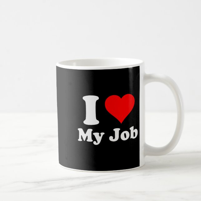 I Love My Job  Coffee Mug (Right)