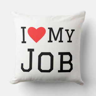 I love my job cushion