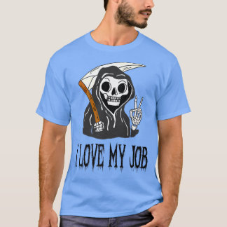 I Love My Job Cute Grim Reaper Funny Halloween Hor T-Shirt