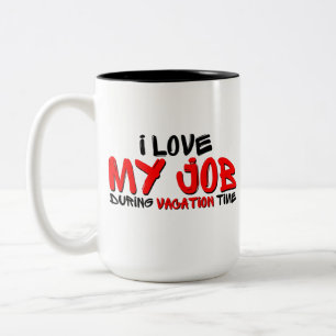 I Love My Job During Vacation Time Humor Two-Tone Coffee Mug