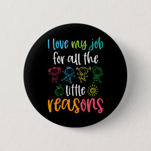 I Love My Job For All The Little Reasons 100 Days 6 Cm Round Badge