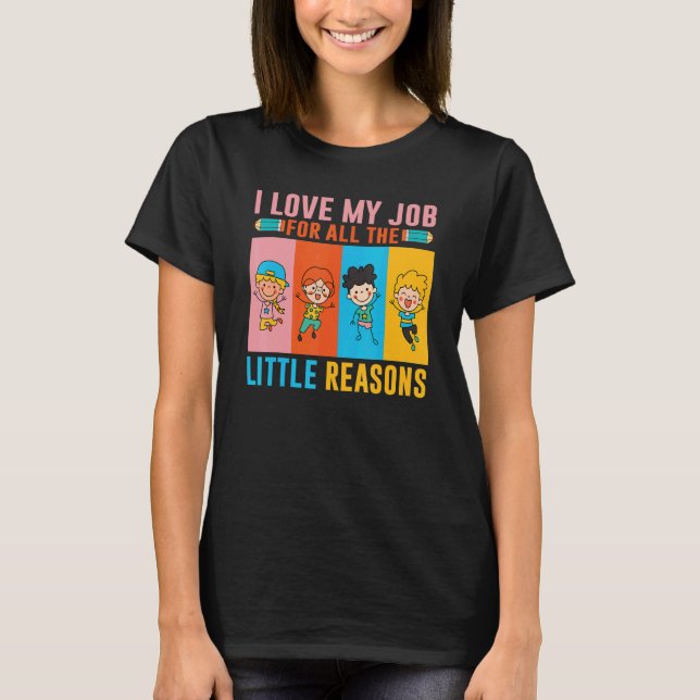 I Love My Job For All The Little Reasons Daycare T T-Shirt (Front)