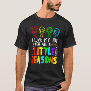 I Love My Job For All The Little Reasons Daycare T T-Shirt