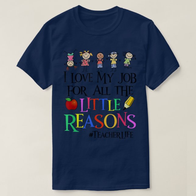 I Love My Job For All The Little Reasons Funny Tea T-Shirt (Design Front)