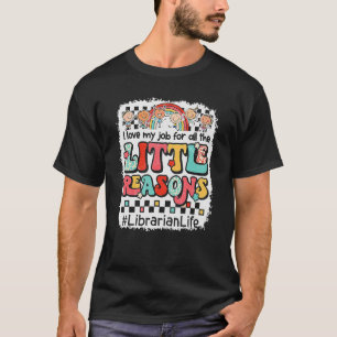I Love My Job For All The Little Reasons Librarian T-Shirt