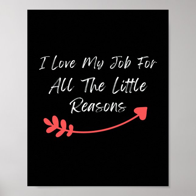 I Love My Job For All The Little Reasons Poster (Front)
