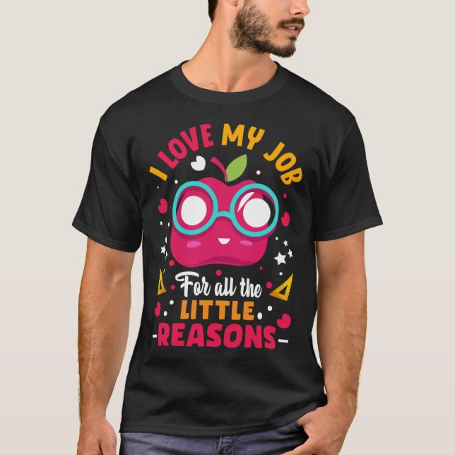 I Love My Job For All The Little Reasons T-Shirt (Front)