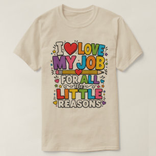 I Love My Job for All the Little Reasons T-Shirt