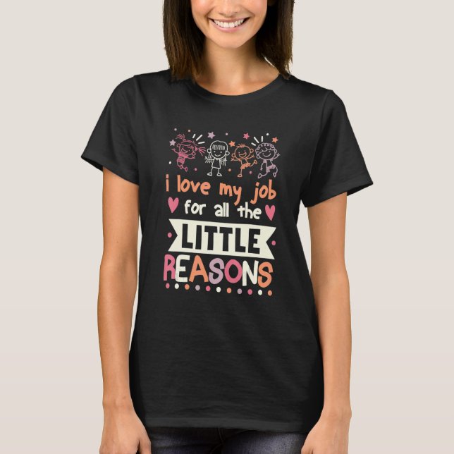 I Love My Job For All The Little Reasons  Tee (Front)