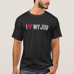 I Love My Job Funny Jobs Lovers I Red Heart My Job T-Shirt