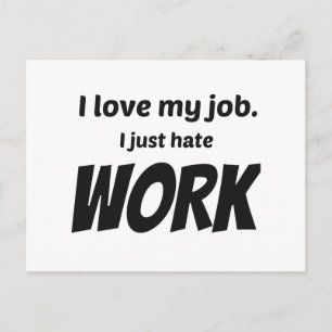 I Love My Job. I Just Hate Work Postcard