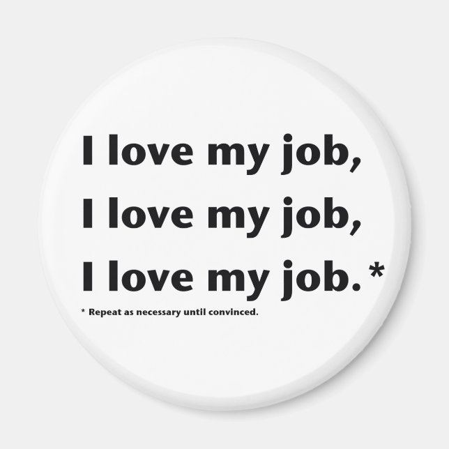 I Love My Job* Magnet (Front)