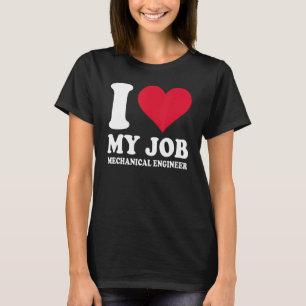 I Love My Job Mechanical Engineer With Red Heart M T-Shirt