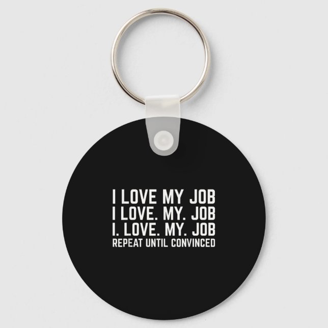 I Love My Job Repeat Until Convinced Funny Saying  Key Ring (Front)