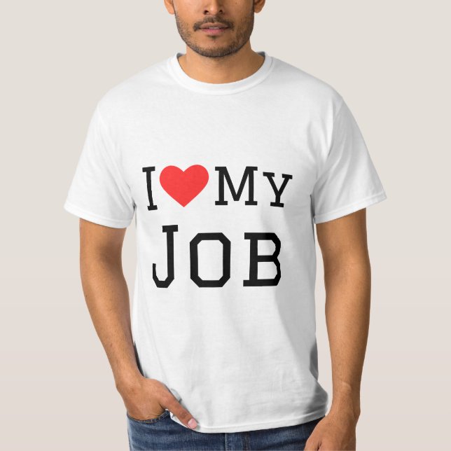 I love my job T-Shirt (Front)