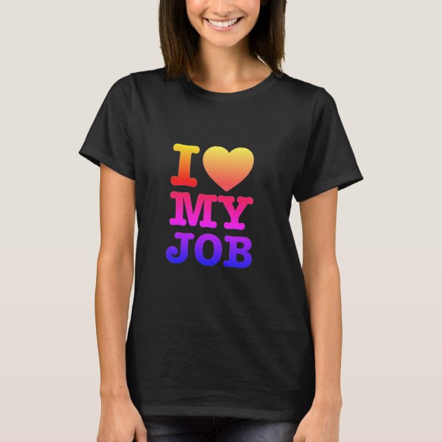'I Love My Job' T-Shirt (Front)