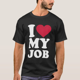 I Love My Job T-Shirt
