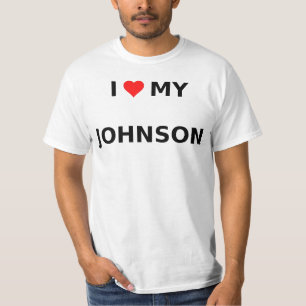 I Love My Johnson - T-Shirt