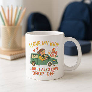 I Love My Kids But I Also Love Drop-Off Parent Coffee Mug