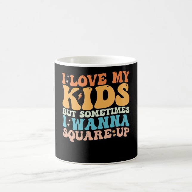 I Love My Kids But Sometimes I Wanna Square Up Coffee Mug (Center)