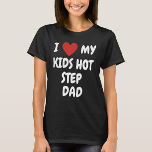 I Love My Kids Hot Step Dad Loving Family Express T-Shirt
