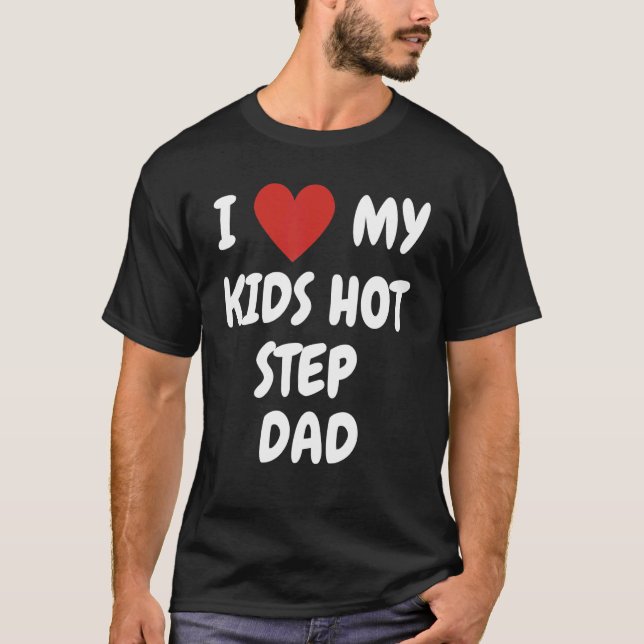 I Love My Kids Hot Step Dad  Loving Family Express T-Shirt (Front)