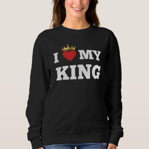 I love my king sweatshirt