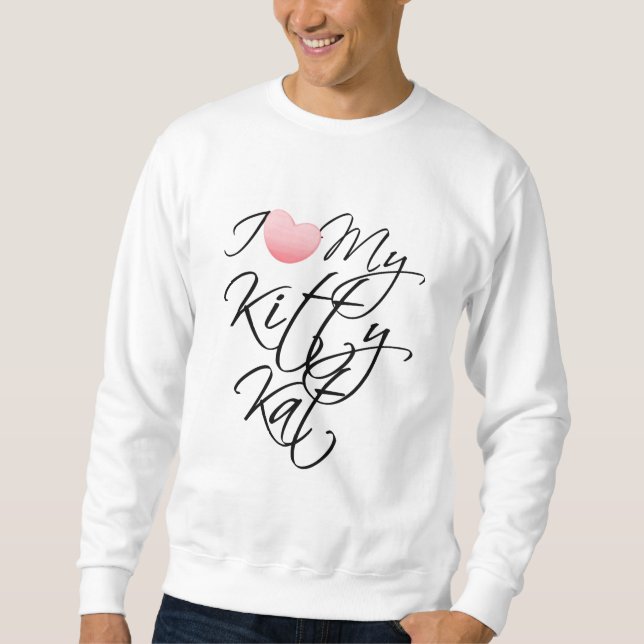 I Love My Kitty Kat Sweatshirt (Front)