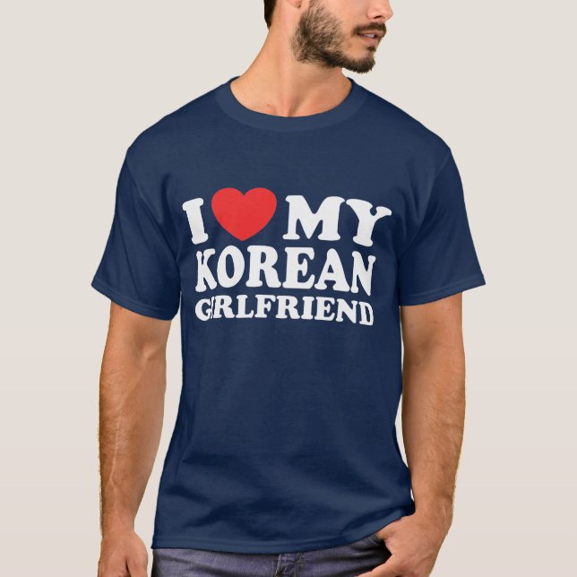 I Love My Korean Girlfriend T-Shirt (Front)