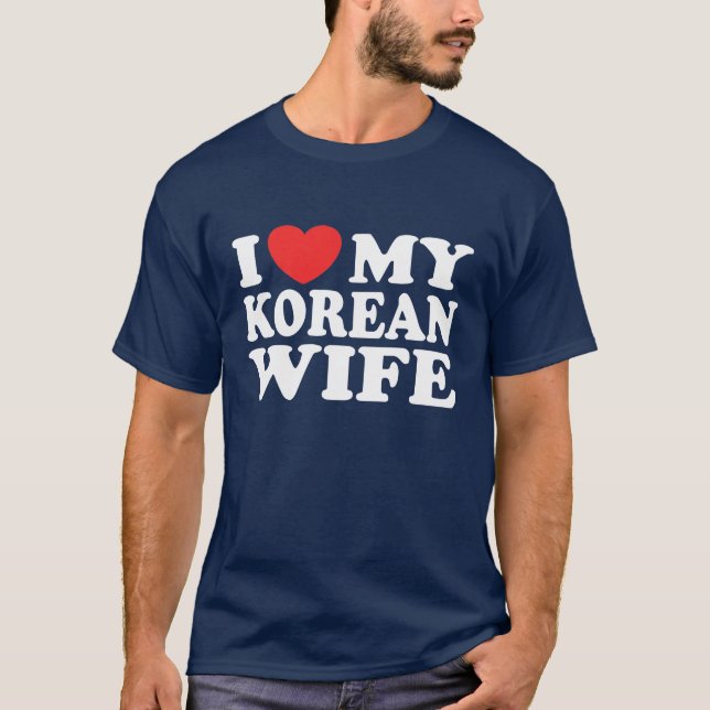 I Love My Korean Wife T-Shirt (Front)
