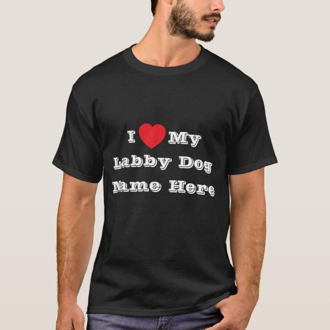 I ♥️ love My Labby Dog Name Here T-Shirt (Front)