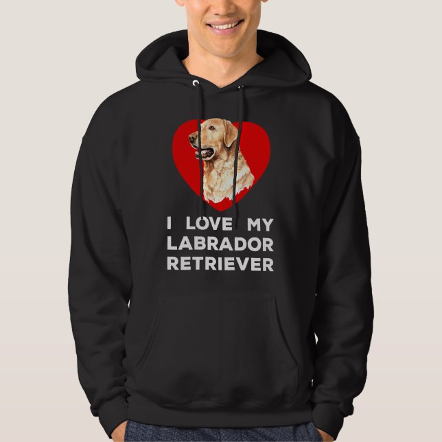 I Love My Labrador Retriever Dog Hoodie (Front)