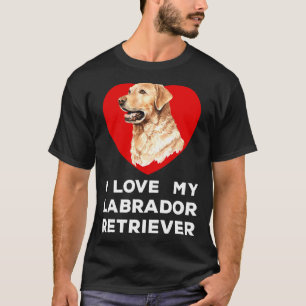 I Love My Labrador Retriever Dog T-Shirt