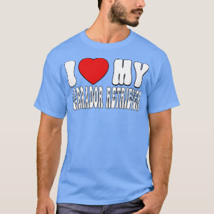 I love my Labrador Retriever Love Dog Owner Gift f T-Shirt