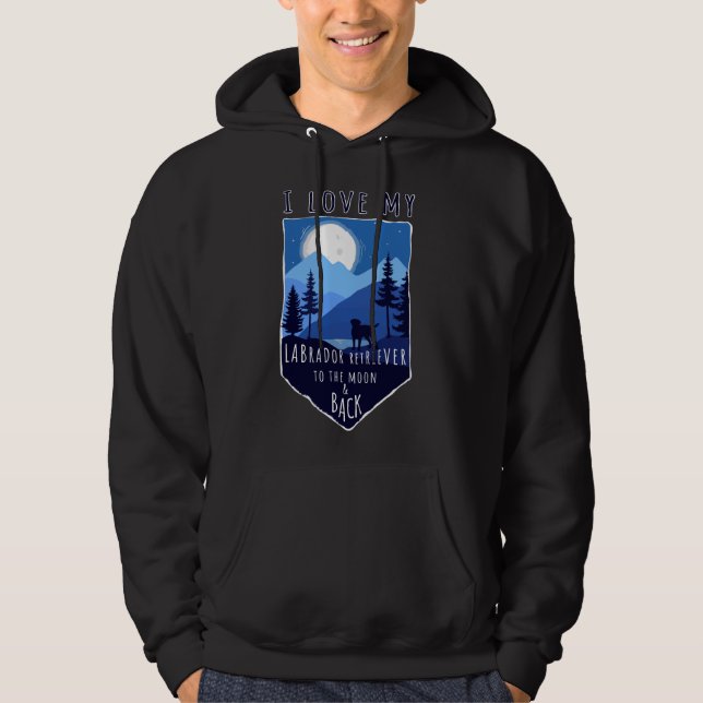 I Love My Labrador Retriever To The Moon &amp Back Hoodie (Front)