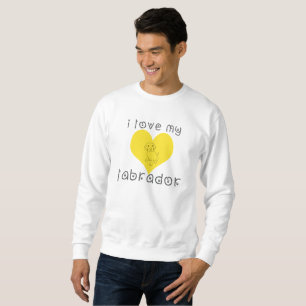 i love my labrador. sweatshirt