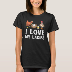 I Love My Ladies Bird Farmer Hen Rooster Chicken T-Shirt