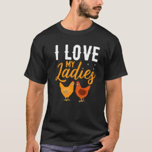 I Love My Ladies Chicken Chicken Farmer T-Shirt