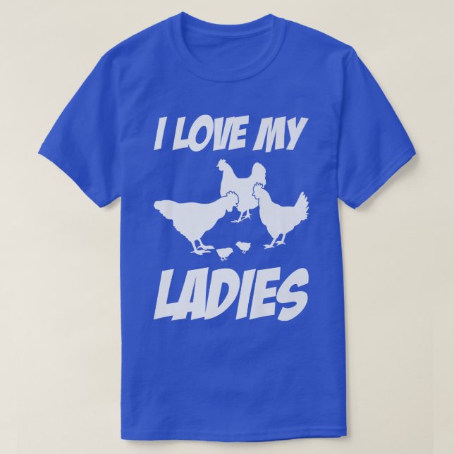 I Love My Ladies Chicken Farmer Gift  T-Shirt (Design Front)