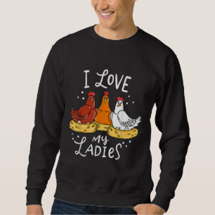 I love my ladies chicken sweatshirt