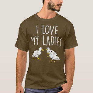 I Love My Ladies Ducks Funny Farming Farm Animal T-Shirt