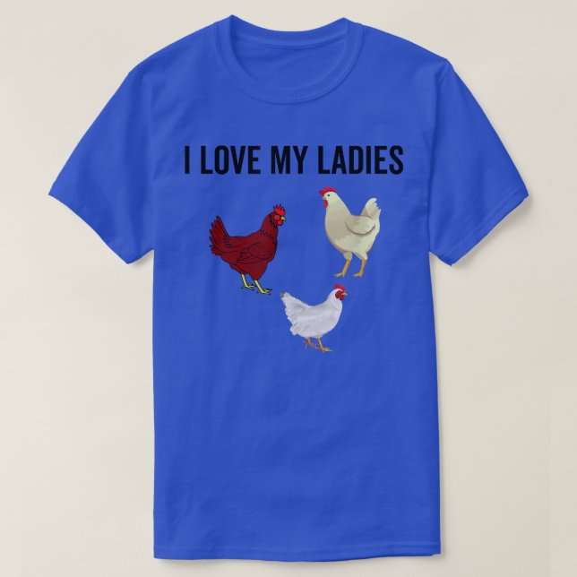 I Love My Ladies Funny Chicken Farmer Chickens Far T-Shirt (Design Front)