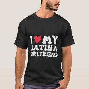 I Love My Latina Girlfriend Heart Gf Funny Valenti T-Shirt