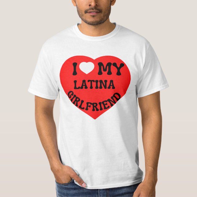I love my latina girlfriend hot girlfriend bf T-Shirt (Front)