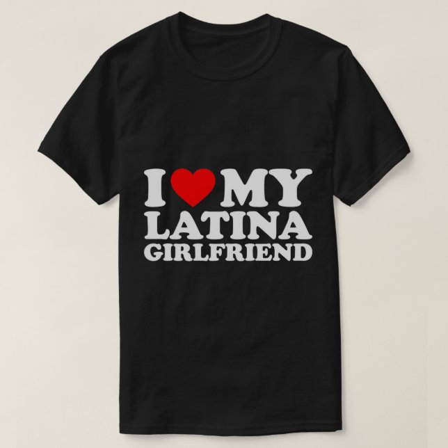 I Love My Latina Girlfriend T-Shirt (Design Front)