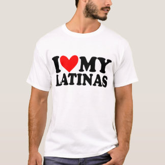 i love my latinas T-Shirt